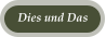 Dies und Das