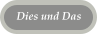 Dies und Das